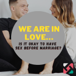 We’re in Love… Is it Okay to Have Sex Before Marriage?