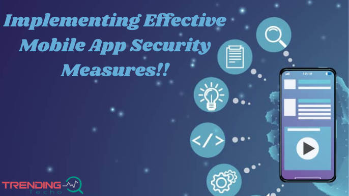 Implementing Effective Mobile App Security Measures